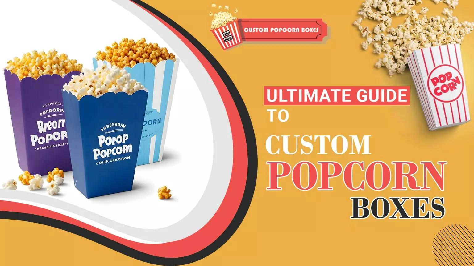 ultimate-guide-to-custom-popcorn-boxes